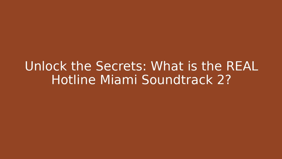 Unlock the Secrets: What is the REAL Hotline Miami Soundtrack 2?