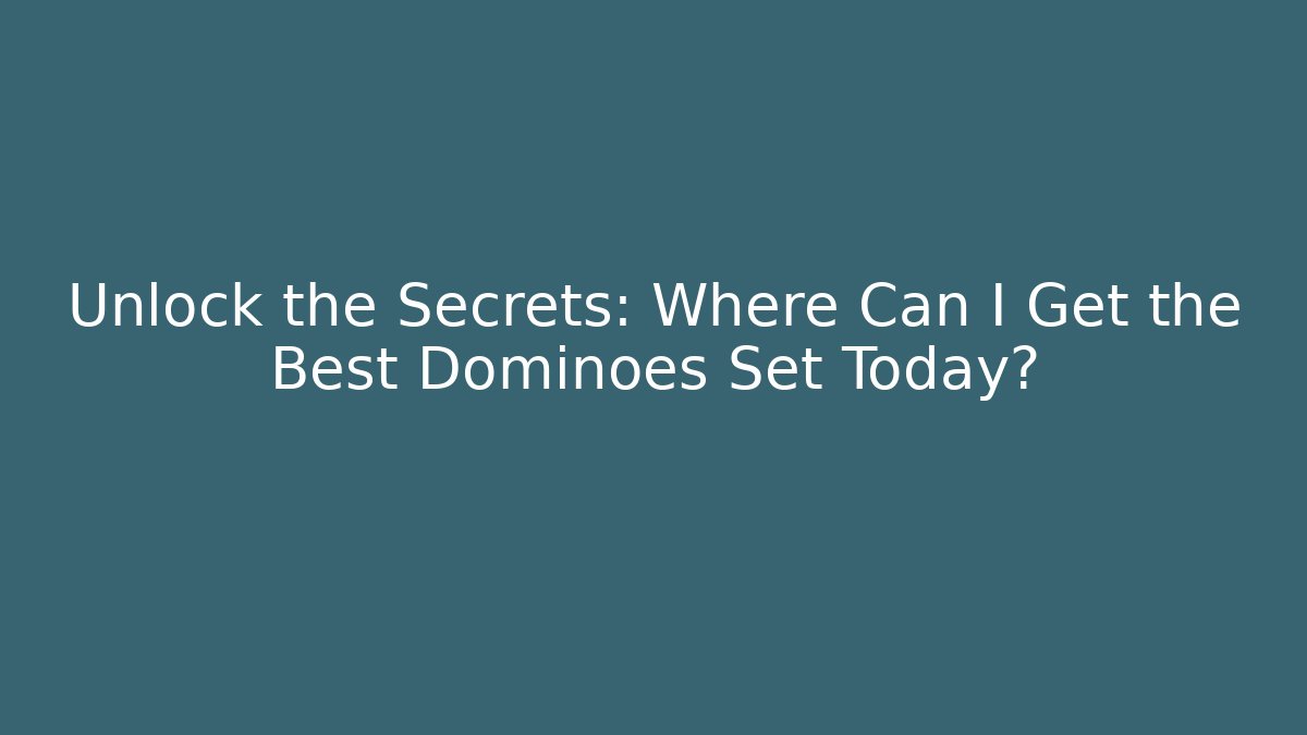 Unlock the Secrets: Where Can I Get the Best Dominoes Set Today? - Critter Realm