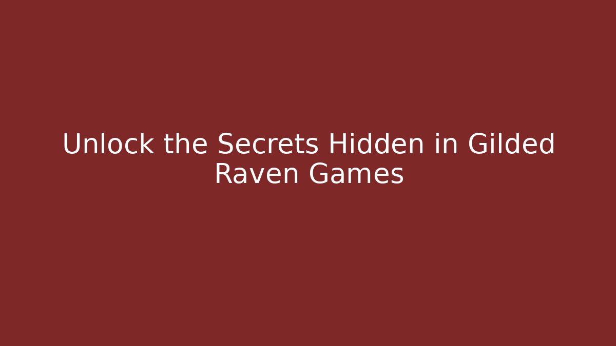Unlock the Secrets Hidden in Gilded Raven Games