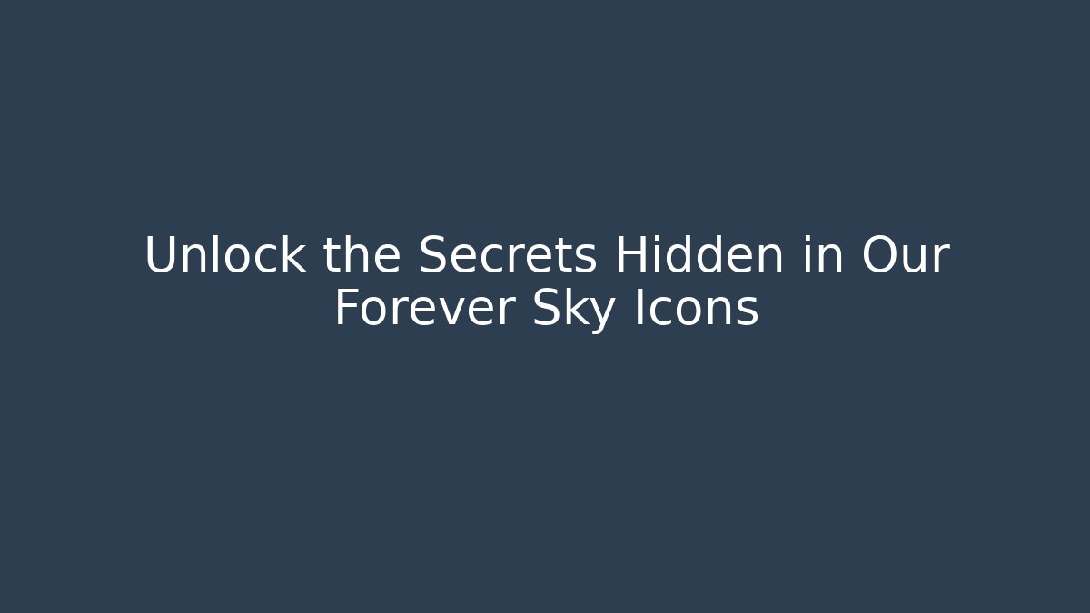 Unlock the Secrets Hidden in Our Forever Sky Icons