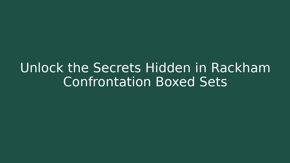Unlock the Secrets Hidden in Rackham Confrontation Boxed Sets