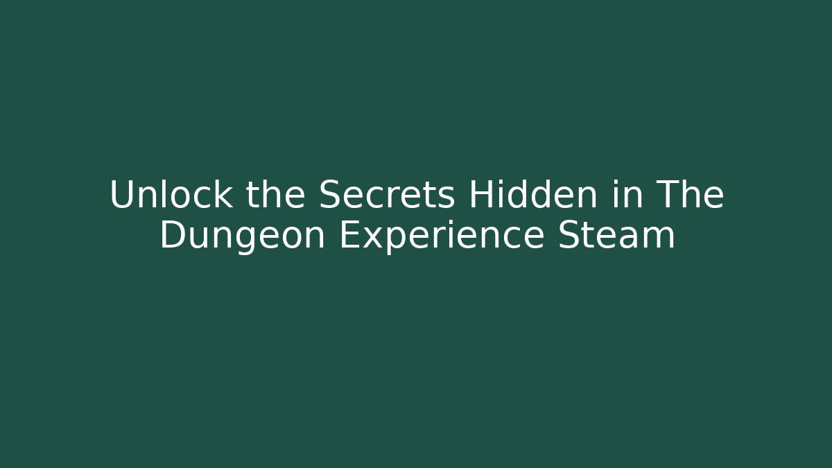 Unlock the Secrets Hidden in The Dungeon Experience Steam