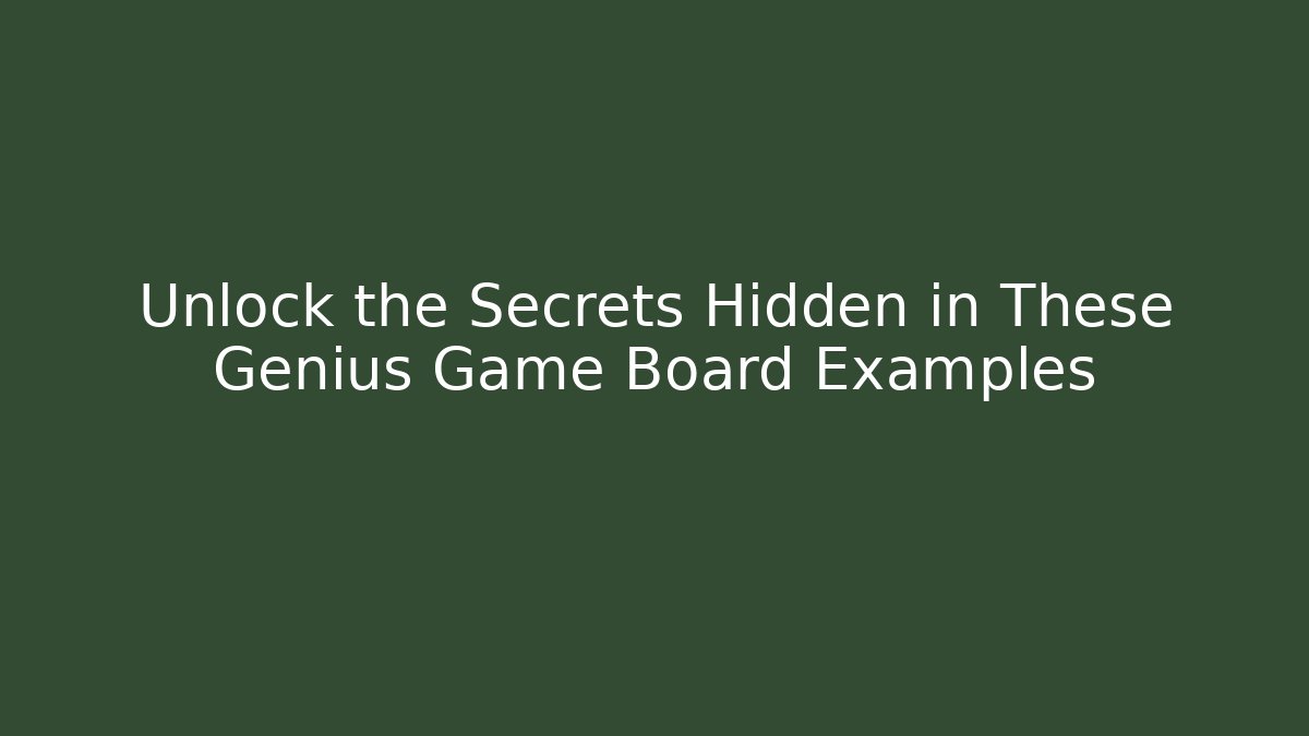 Unlock the Secrets Hidden in These Genius Game Board Examples