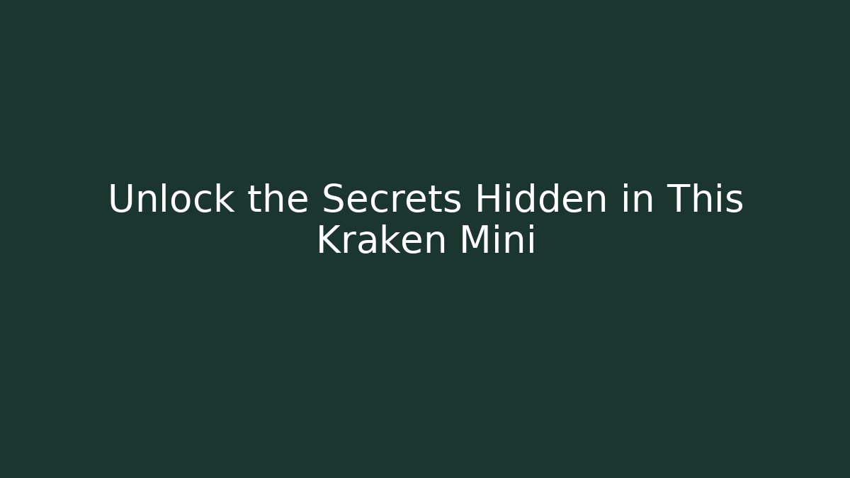 Unlock the Secrets Hidden in This Kraken Mini