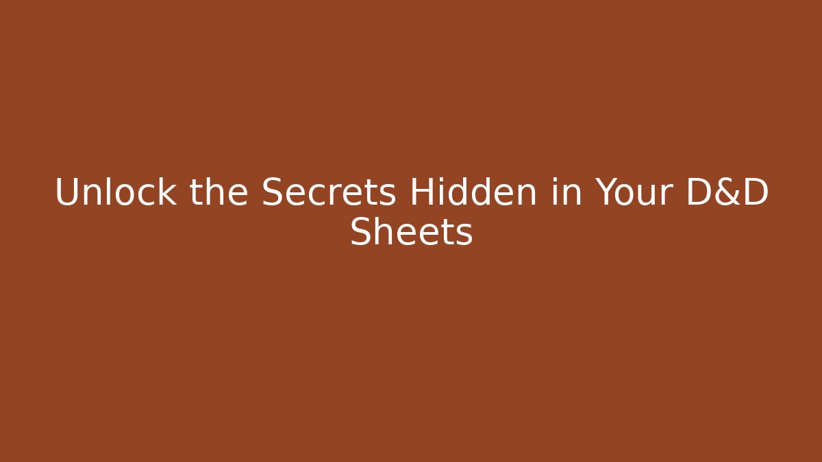 Unlock the Secrets Hidden in Your D&D Sheets