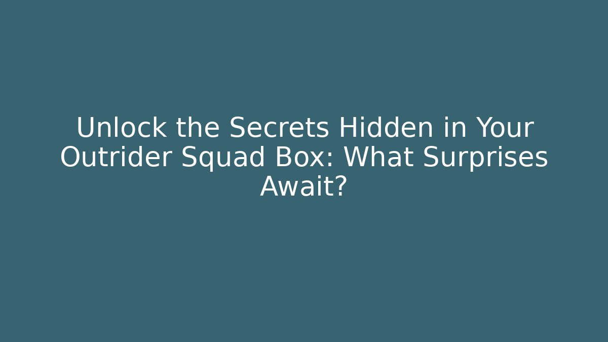 Unlock the Secrets Hidden in Your Outrider Squad Box: What Surprises Await?