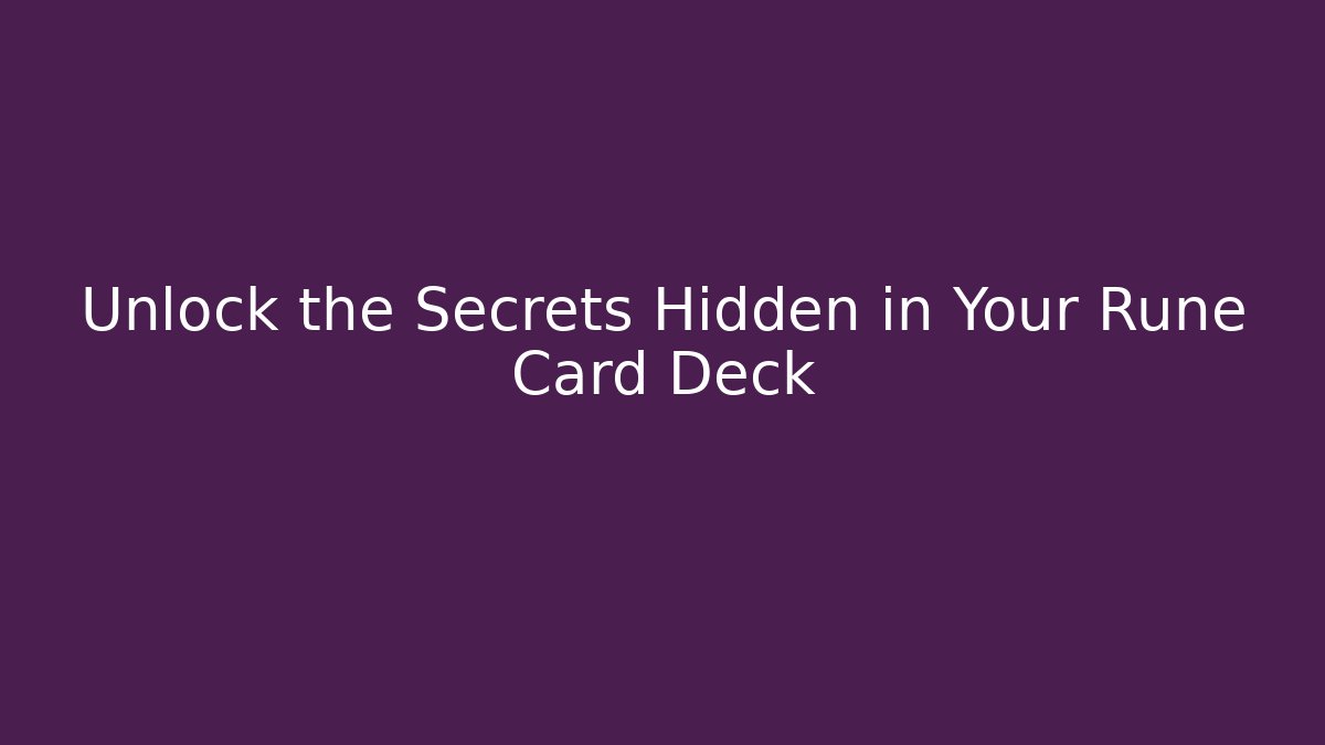 Unlock the Secrets Hidden in Your Rune Card Deck