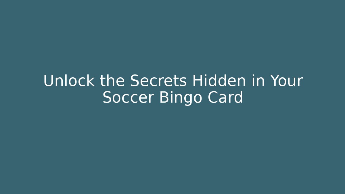 Unlock the Secrets Hidden in Your Soccer Bingo Card