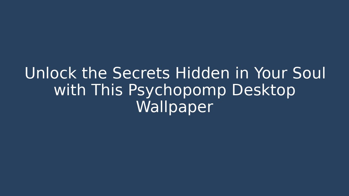 Unlock the Secrets Hidden in Your Soul with This Psychopomp Desktop Wallpaper
