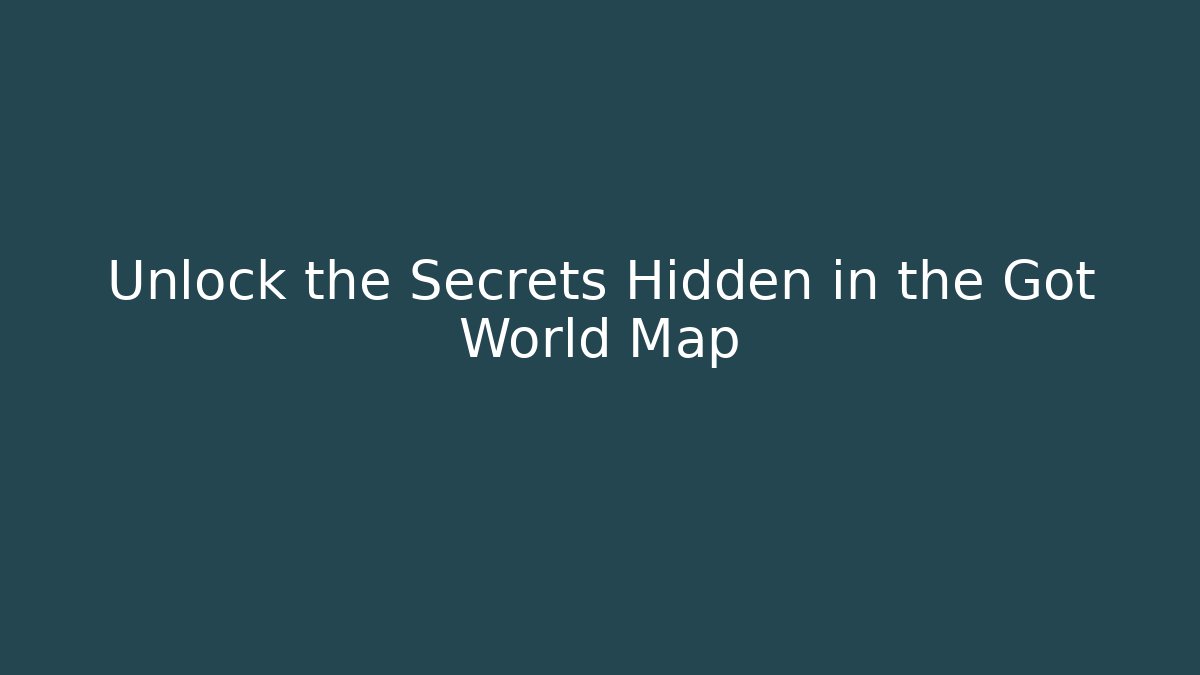 Unlock the Secrets Hidden in the Got World Map - Critter Realm