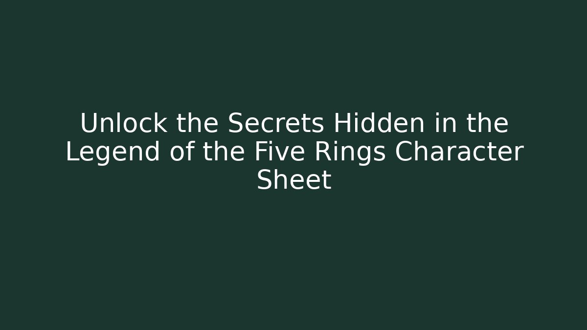 Unlock the Secrets Hidden in the Legend of the Five Rings Character Sheet