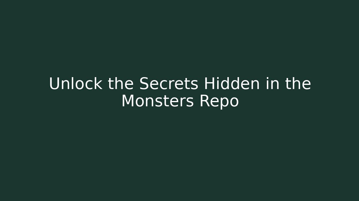 Unlock the Secrets Hidden in the Monsters Repo