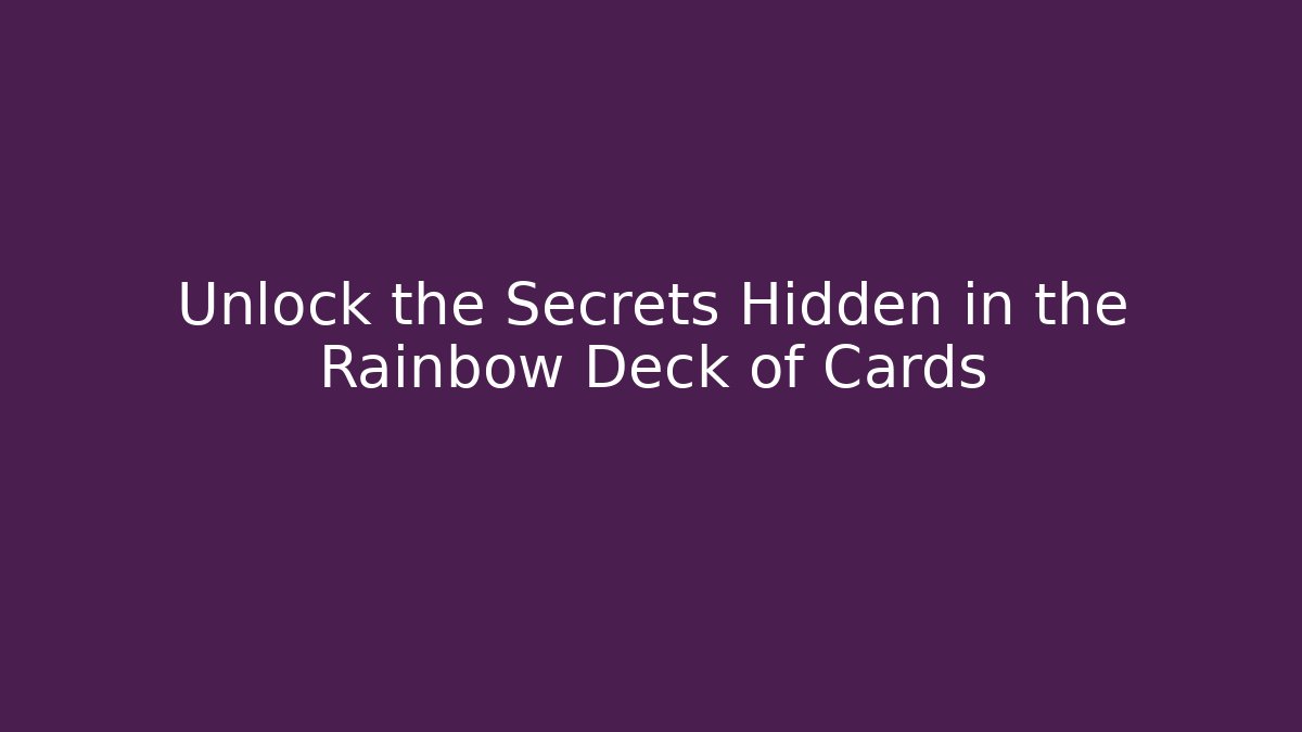 Unlock the Secrets Hidden in the Rainbow Deck of Cards
