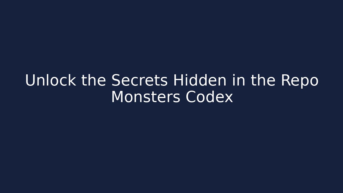 Unlock the Secrets Hidden in the Repo Monsters Codex