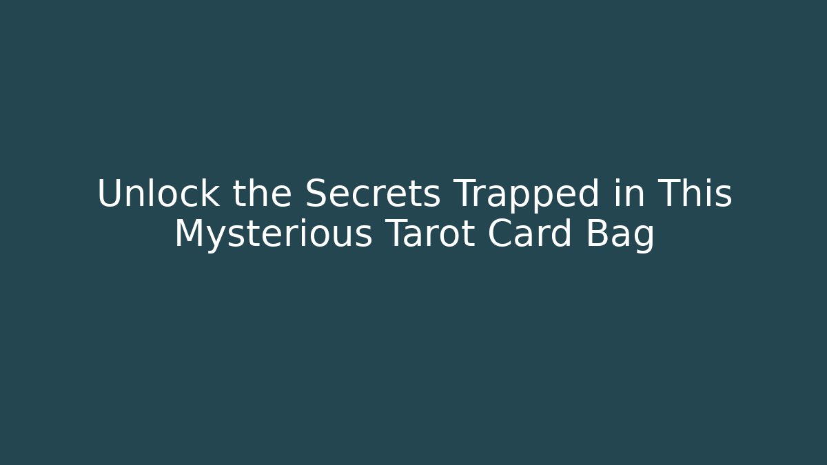 Unlock the Secrets Trapped in This Mysterious Tarot Card Bag