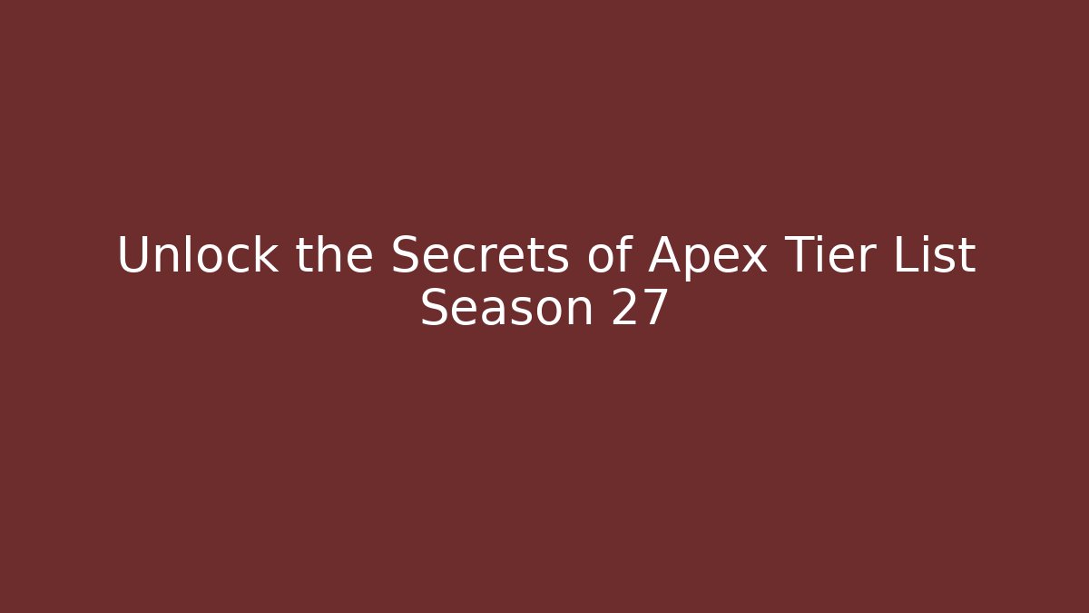 Unlock the Secrets of Apex Tier List Season 27 - Critter Realm