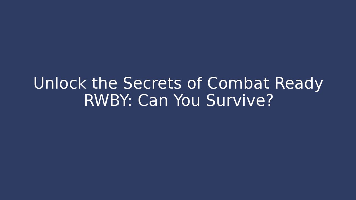Unlock the Secrets of Combat Ready RWBY: Can You Survive? - Critter Realm