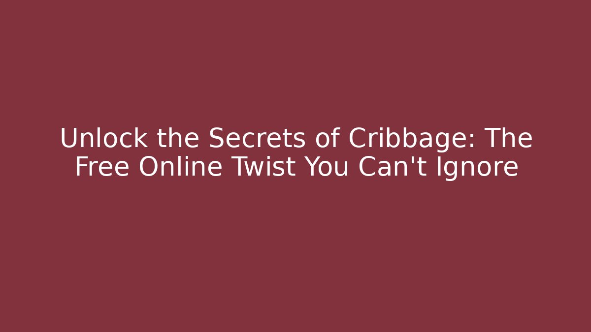 Unlock the Secrets of Cribbage: The Free Online Twist You Can't Ignore
