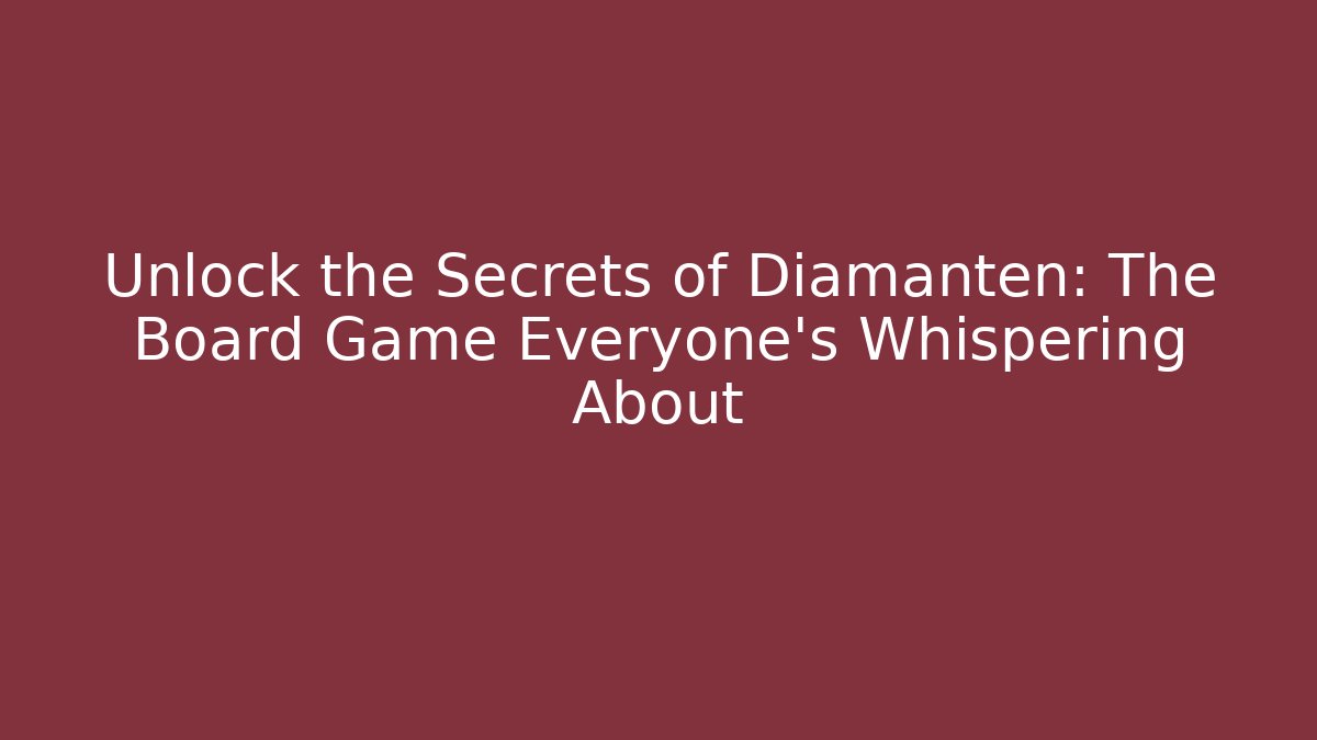 Unlock the Secrets of Diamanten: The Board Game Everyone’s Whispering About