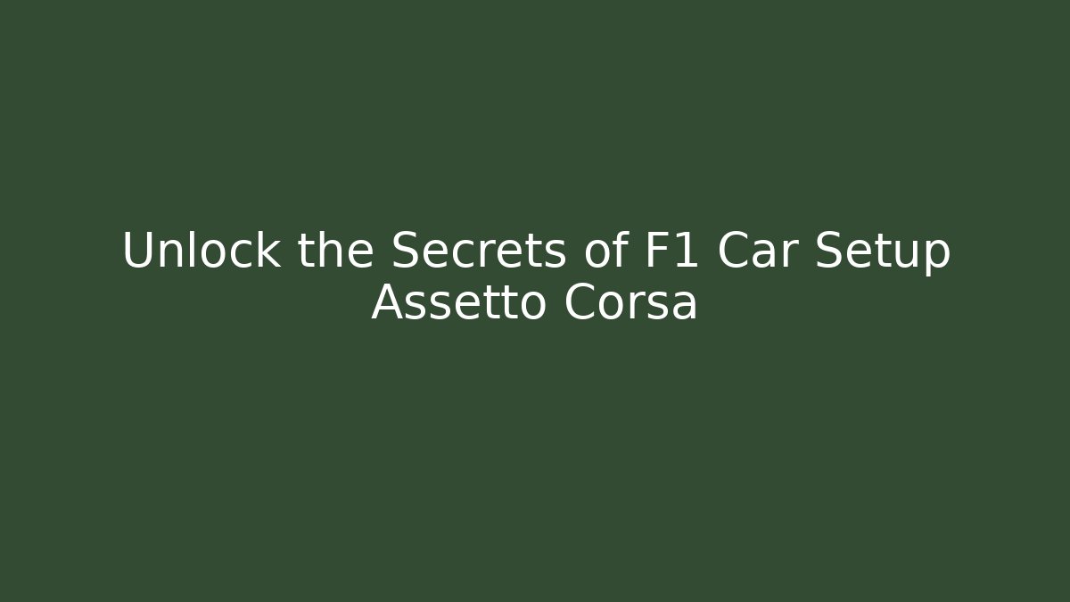 Unlock the Secrets of F1 Car Setup Assetto Corsa