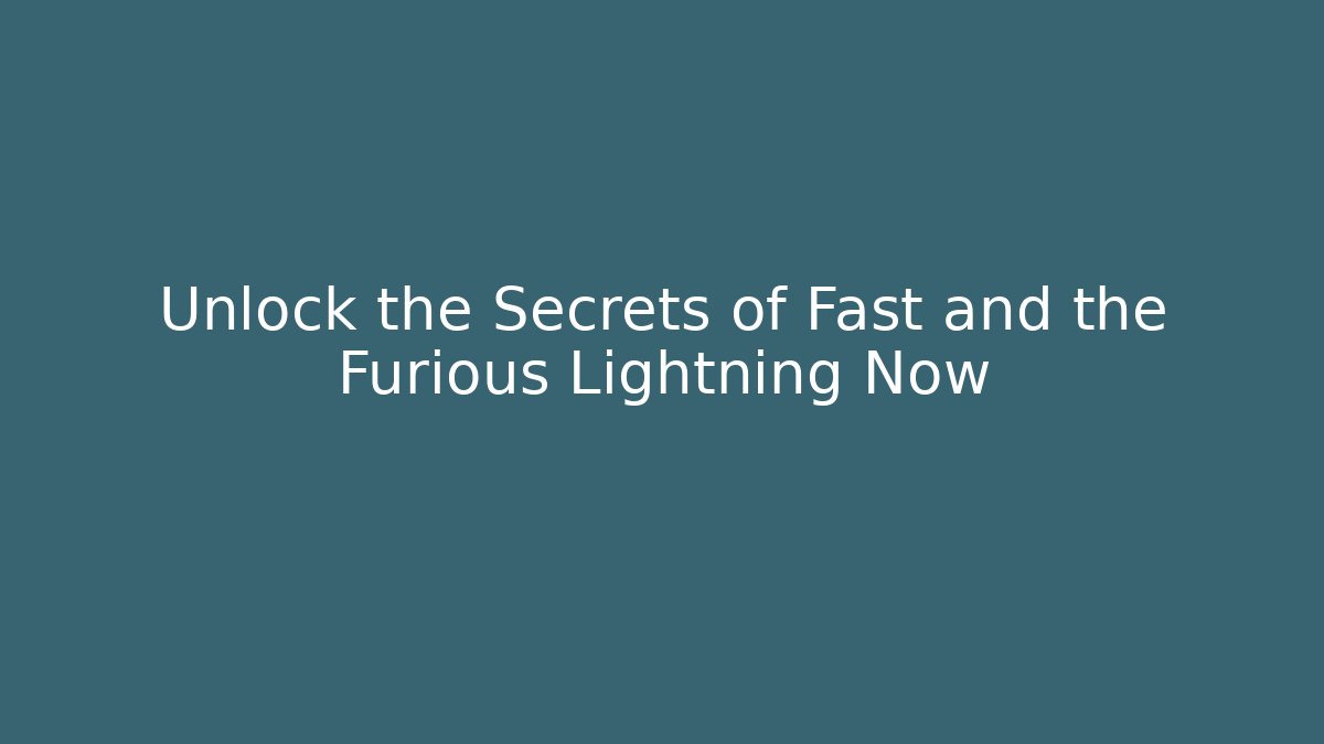 Unlock the Secrets of Fast and the Furious Lightning Now