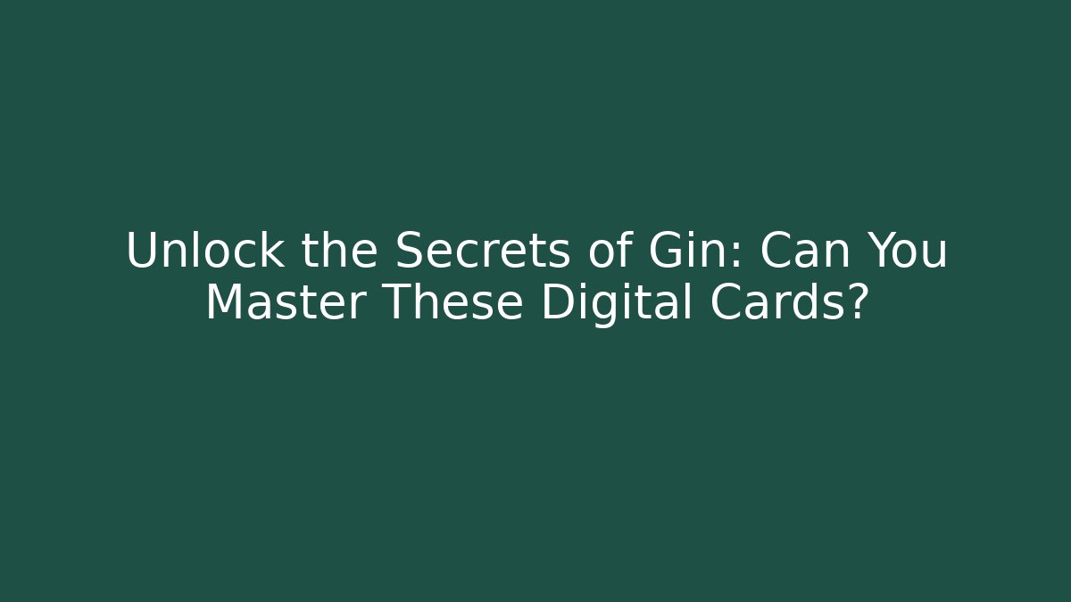 Unlock the Secrets of Gin: Can You Master These Digital Cards?