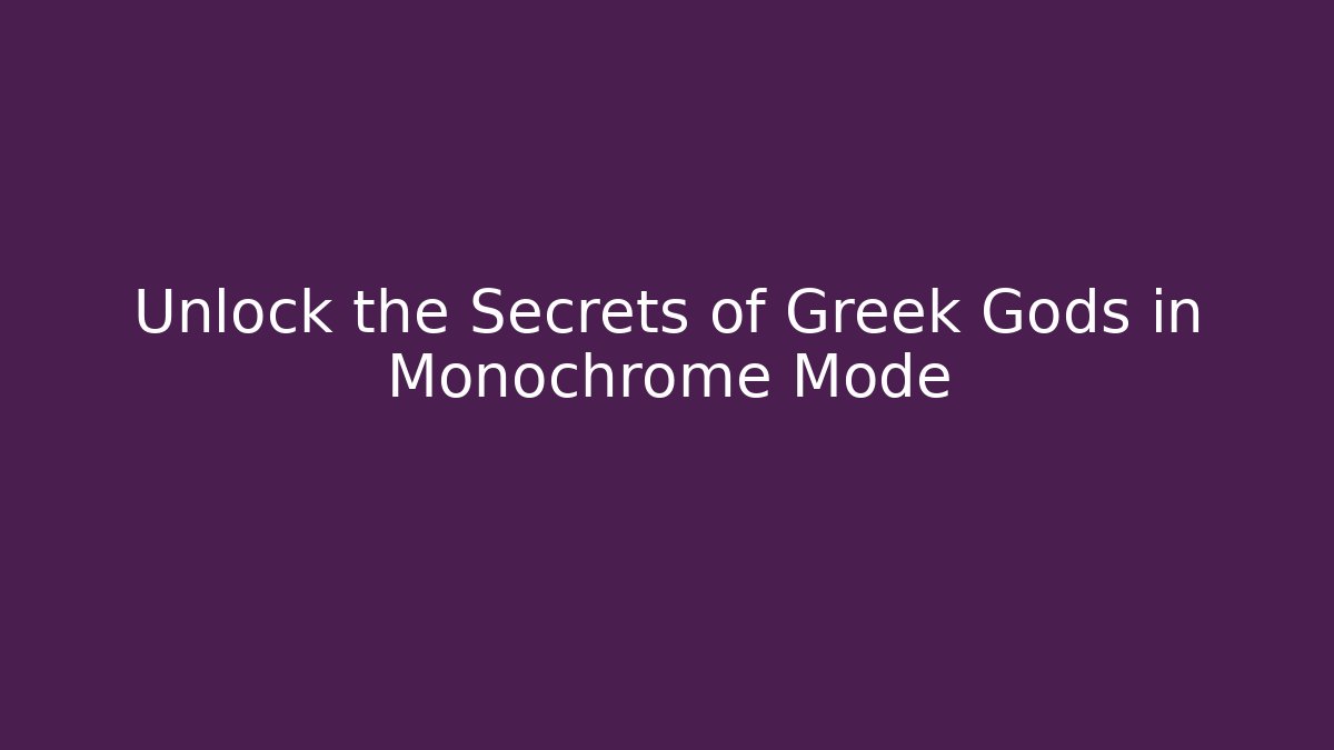 Unlock the Secrets of Greek Gods in Monochrome Mode