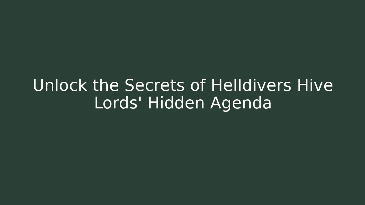 Unlock the Secrets of Helldivers Hive Lords' Hidden Agenda