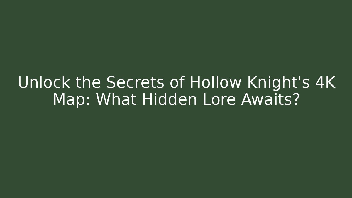 Unlock the Secrets of Hollow Knight's 4K Map: What Hidden Lore Awaits?