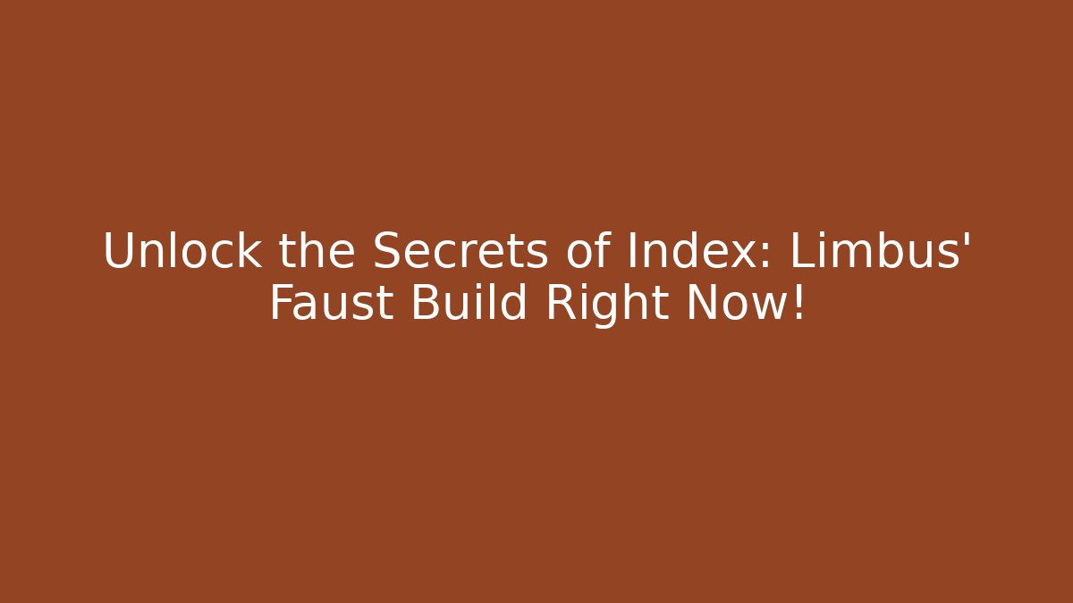 Unlock the Secrets of Index: Limbus' Faust Build Right Now!