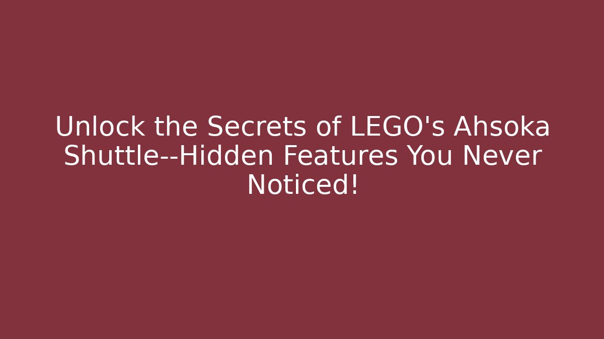 Unlock the Secrets of LEGO's Ahsoka Shuttle—Hidden Features You Never Noticed!