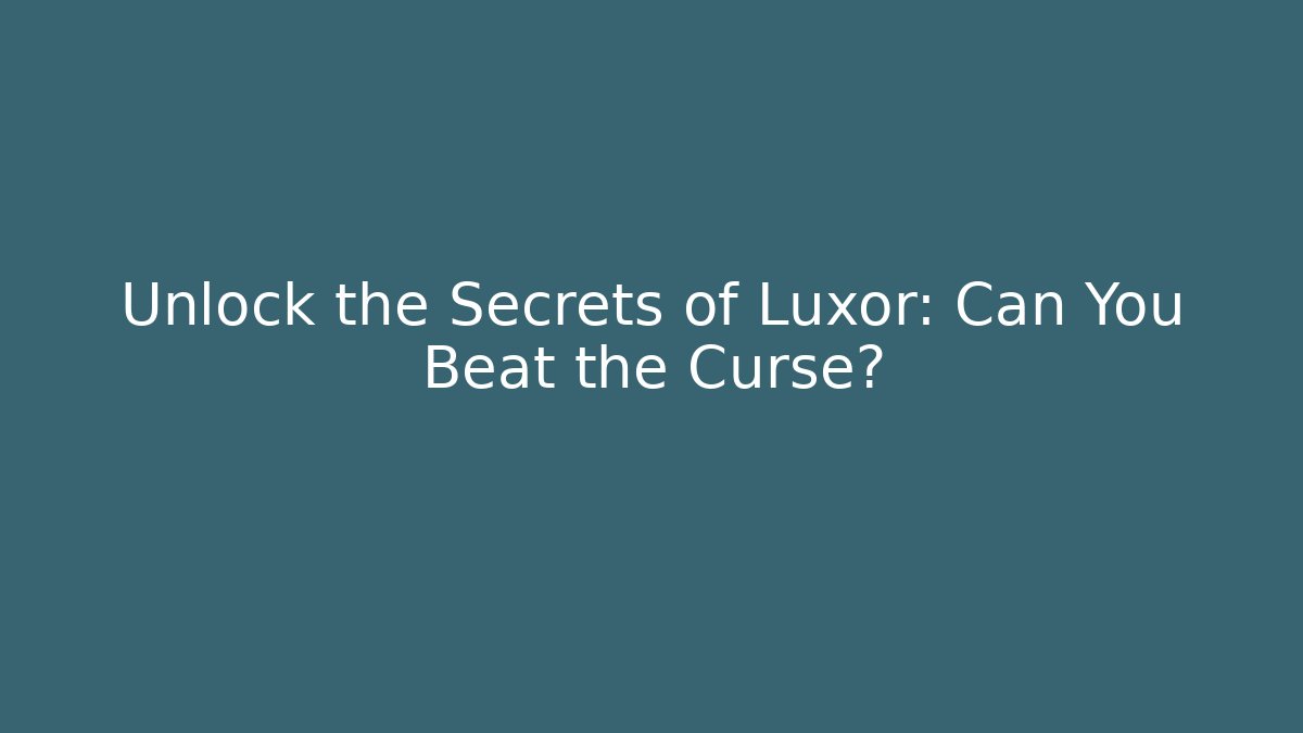 Unlock the Secrets of Luxor: Can You Beat the Curse?
