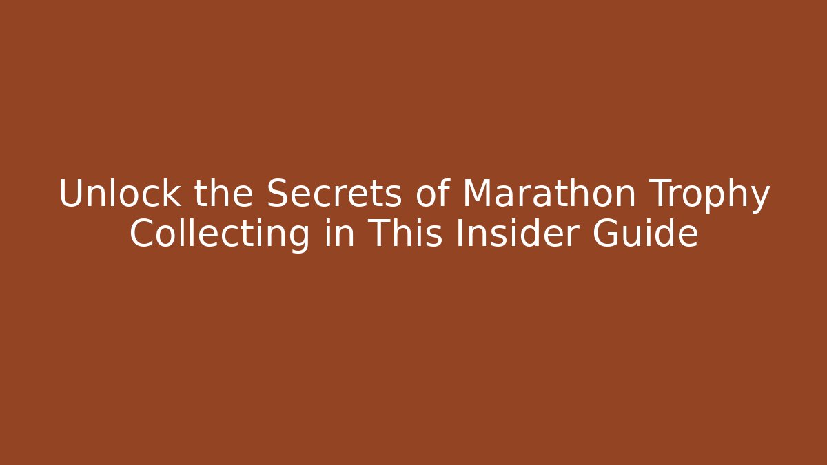 Unlock the Secrets of Marathon Trophy Collecting in This Insider Guide