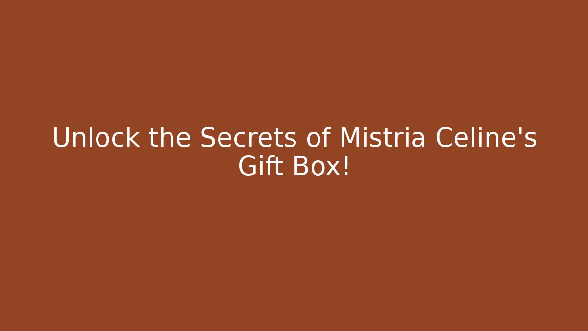 Unlock the Secrets of Mistria Celine's Gift Box!