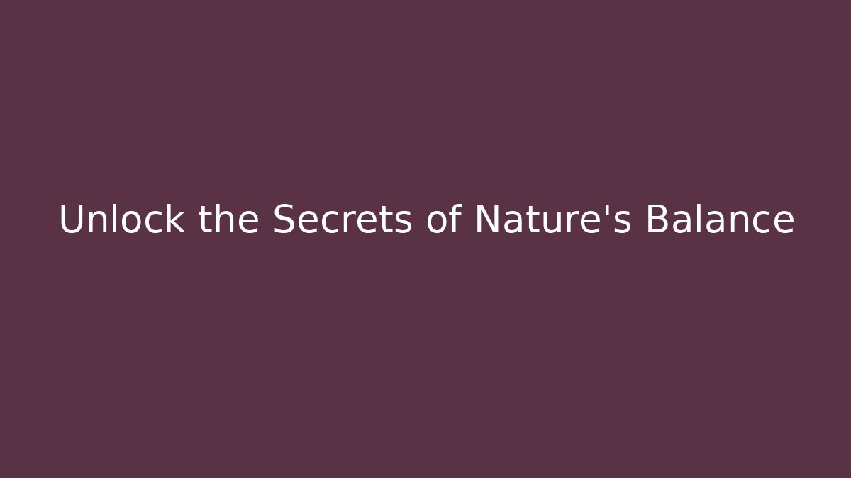 Unlock the Secrets of Nature’s Balance