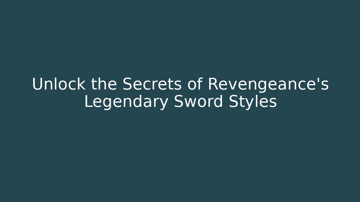 Unlock the Secrets of Revengeance's Legendary Sword Styles