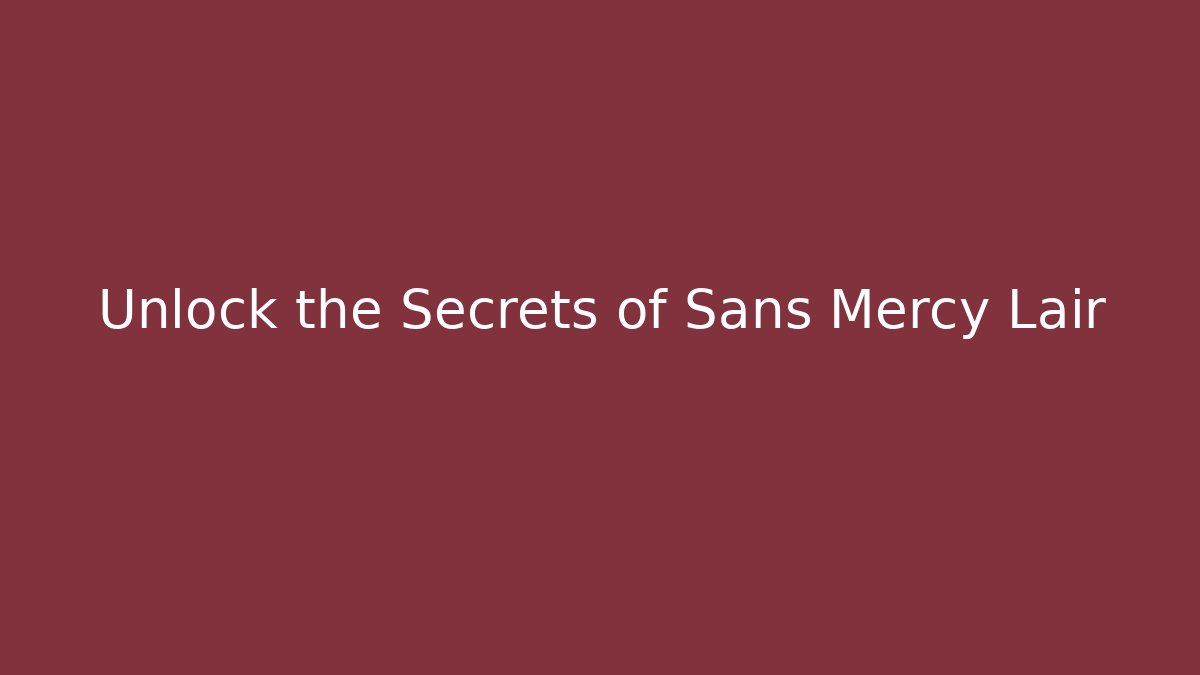 Unlock the Secrets of Sans Mercy Lair - Critter Realm