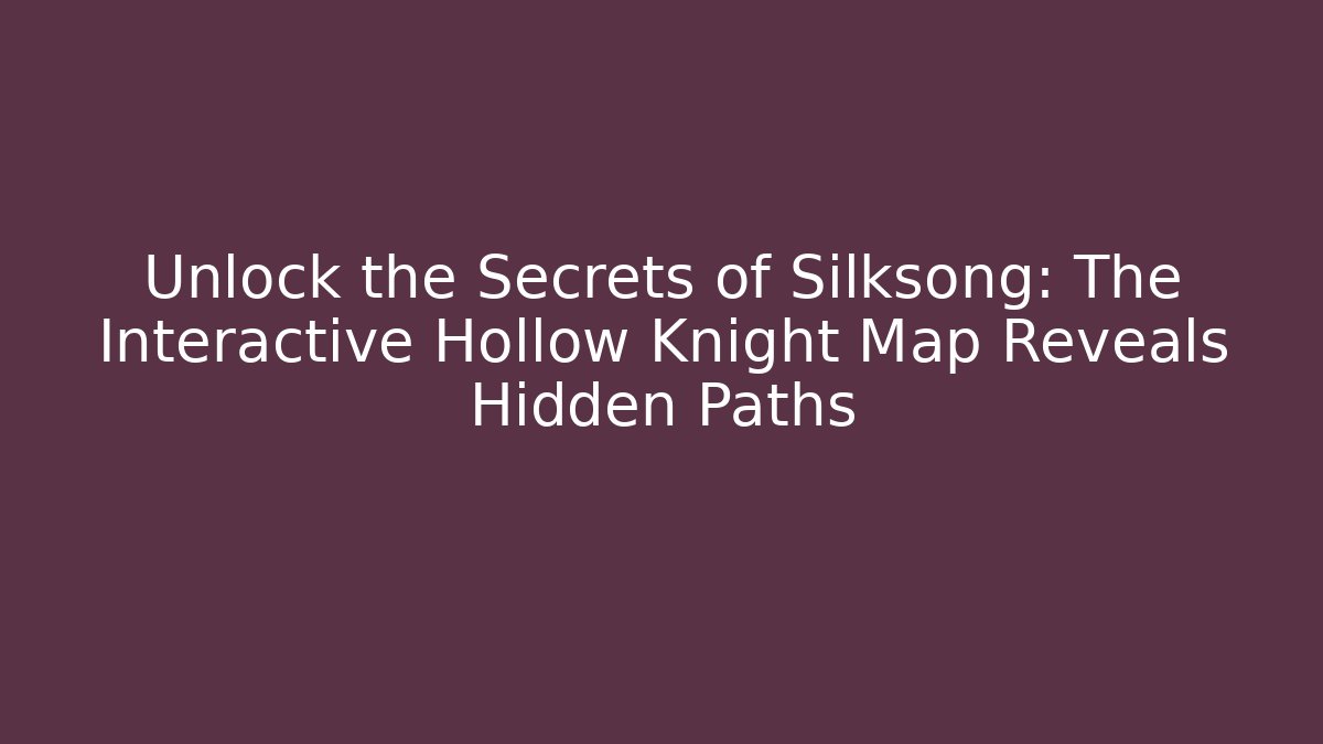 Unlock the Secrets of Silksong: The Interactive Hollow Knight Map Reveals Hidden Paths
