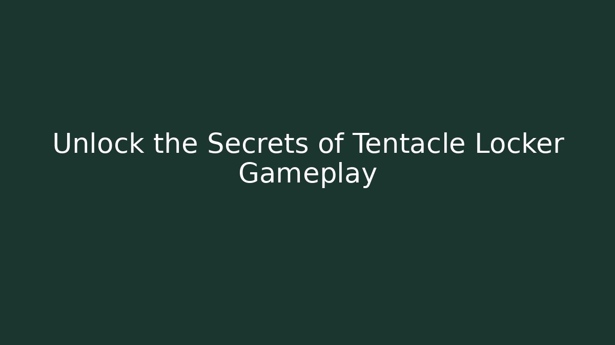 Unlock the Secrets of Tentacle Locker Gameplay