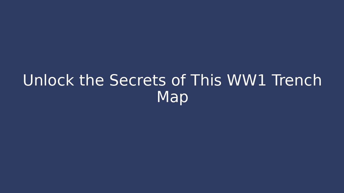 Unlock the Secrets of This WW1 Trench Map