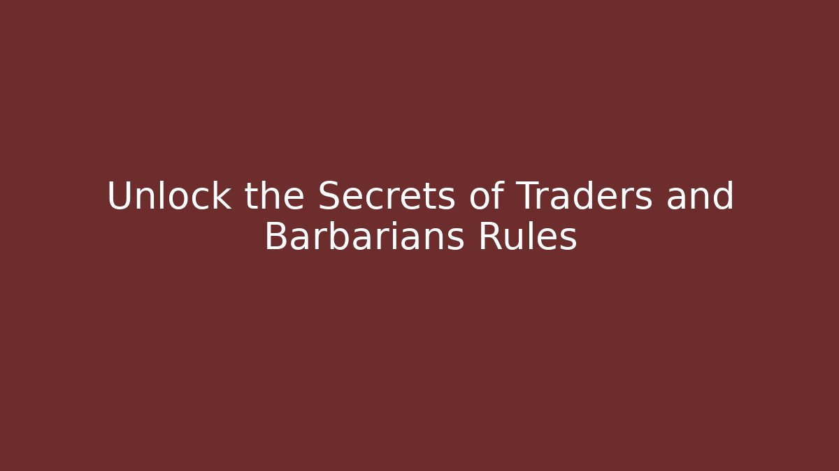 Unlock the Secrets of Traders and Barbarians Rules