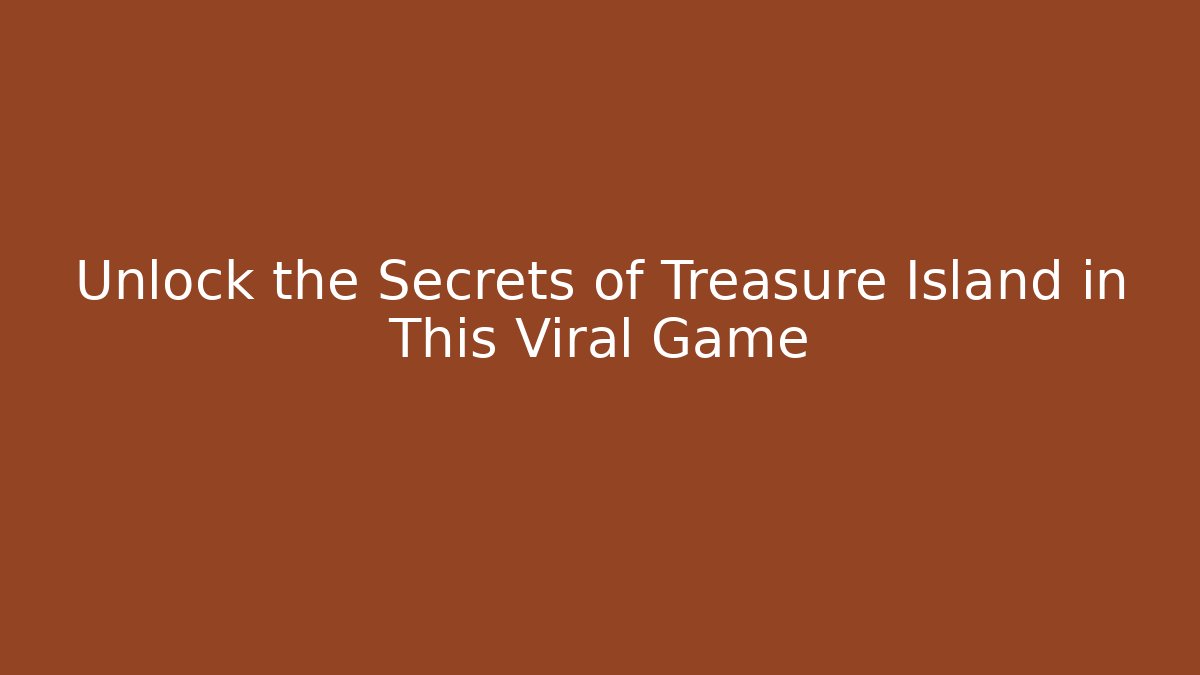 Unlock the Secrets of Treasure Island in This Viral Game