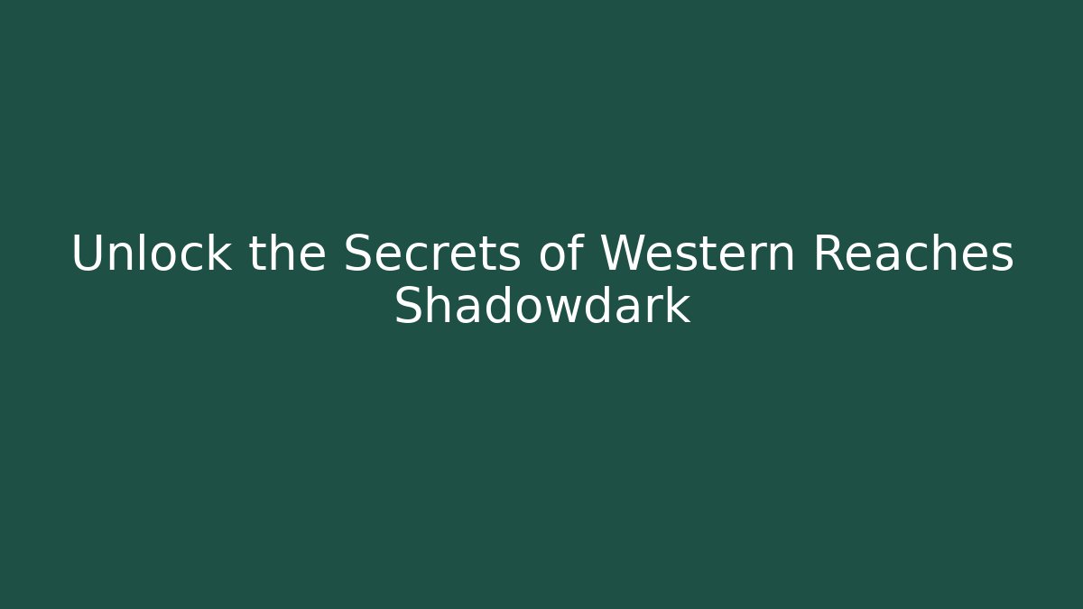 Unlock the Secrets of Western Reaches Shadowdark