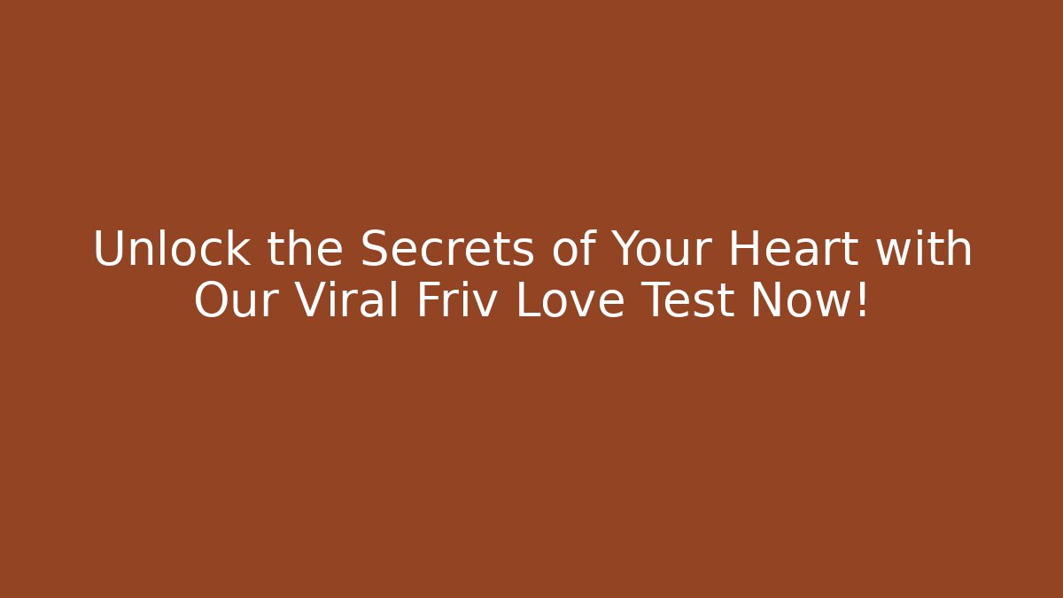 Unlock the Secrets of Your Heart with Our Viral Friv Love Test Now!