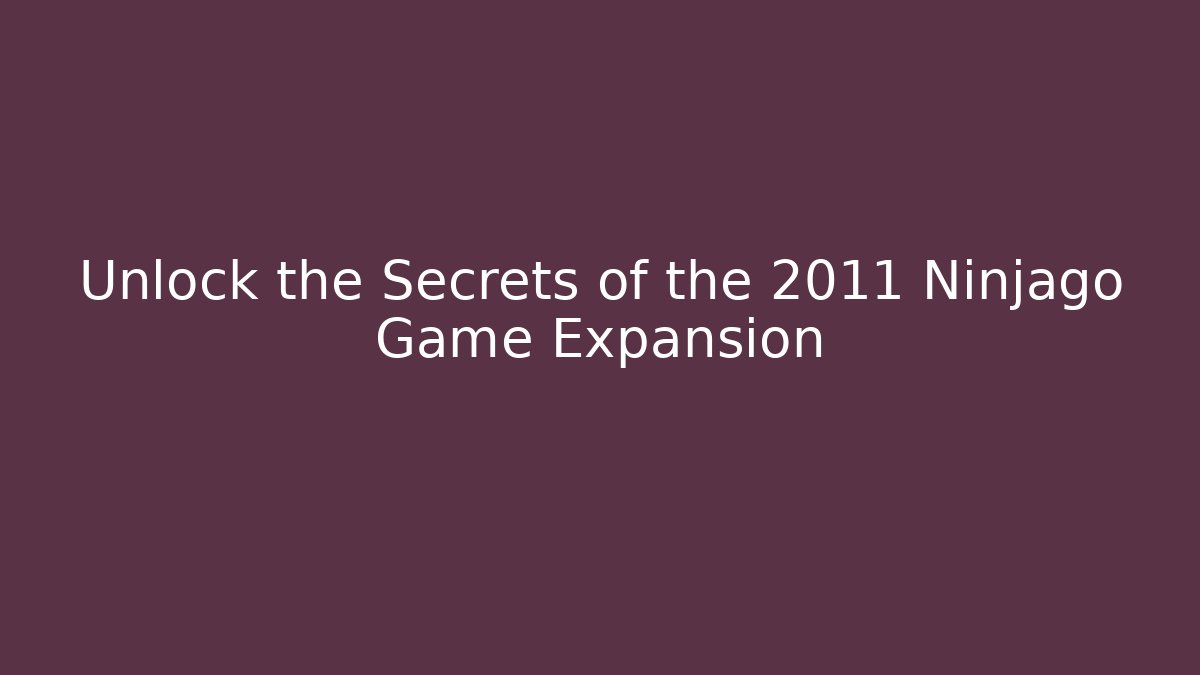 Unlock the Secrets of the 2011 Ninjago Game Expansion