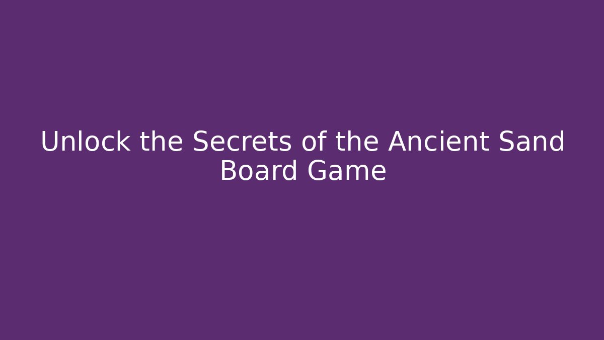 Unlock the Secrets of the Ancient Sand Board Game