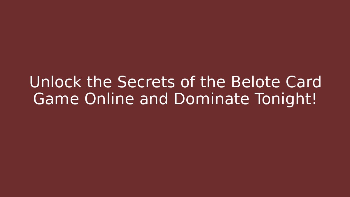 Unlock the Secrets of the Belote Card Game Online and Dominate Tonight!