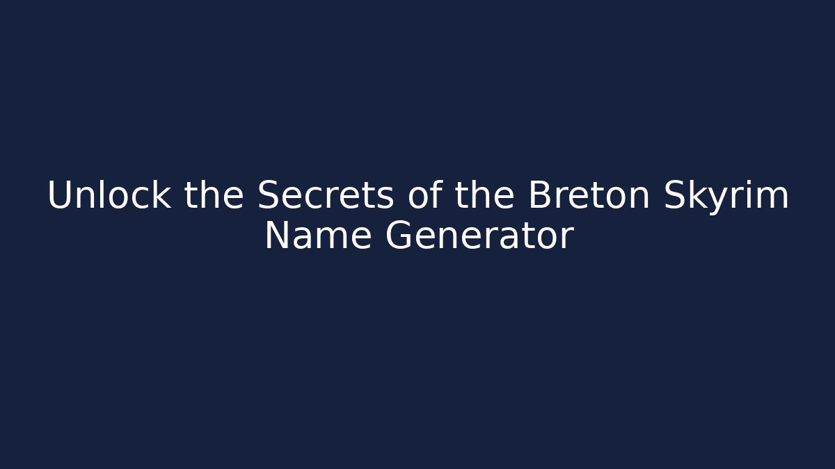 Unlock the Secrets of the Breton Skyrim Name Generator