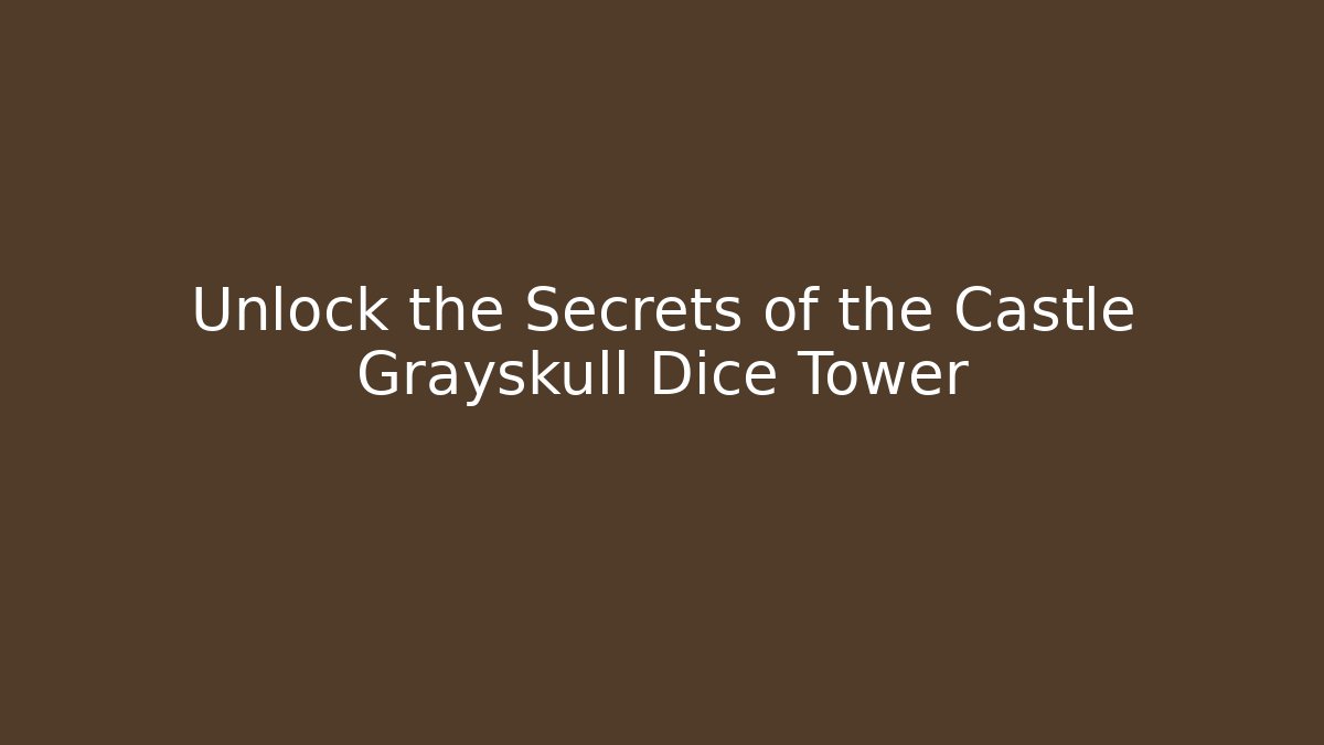 Unlock the Secrets of the Castle Grayskull Dice Tower