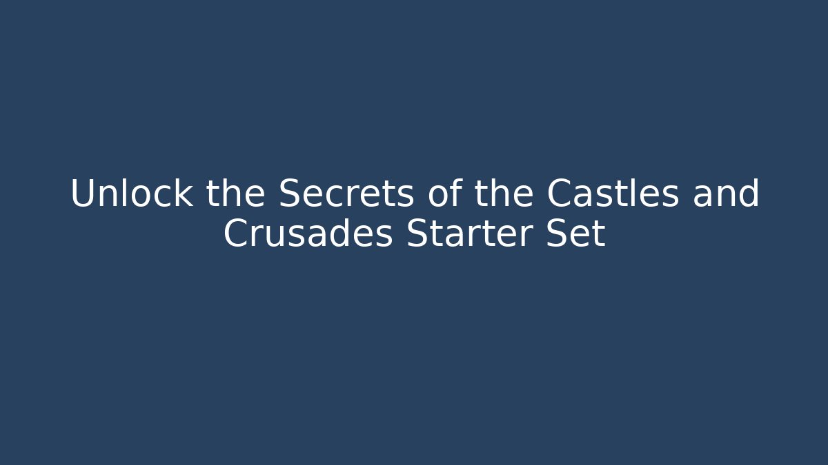 Unlock the Secrets of the Castles and Crusades Starter Set